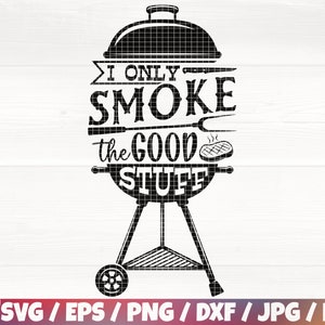 May include: Black and white silhouette of a barbecue with the text "I only smoke the good stuff".