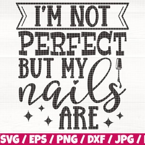 May include: Black and white graphic design with the text "I'm not perfect but my nails are". The graphic includes a nail polish bottle and stars.