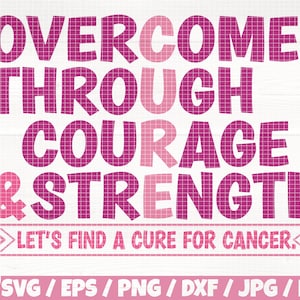 May include: A pink and white graphic with the words "OVERCOME THROUGH COURAGE & STRENGTH". Below the text is the phrase "LET'S FIND A CURE FOR CANCER" in a banner. The bottom of the image includes file type options.