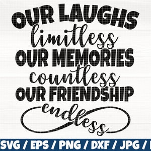 Our Laughs Limitless Our Memories Countless Our Friendship Endless Svg/Eps/Png/Dxf/Jpg/Pdf, Friend Svg, Infinity Svg,Memories Commercial Use