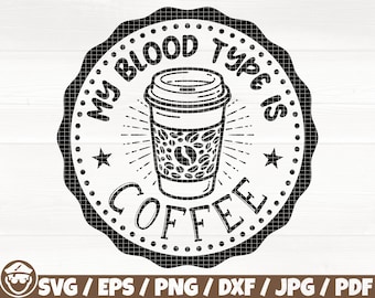 My Blood Type Is Coffee Svg/Eps/Png/Dxf/Jpg/Pdf, Coffee Mug Silhouette, Coffee Logo, Coffee Cricut, Coffee Clipart, Coffee Break Printable