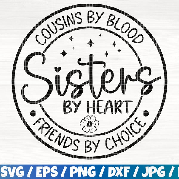 Cousins By Blood Sisters By Heart Friends By Choice Svg/Eps/Png/Dxf/Jpg/Pdf, Sisters Logo, Sisters Quote, Cousins Svg, Friends By Choice Svg