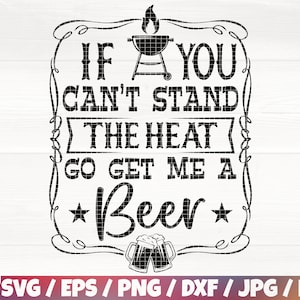 Może przedstawiać: Czarno-biała grafika z grillem, kuflami piwa i tekstem "IF YOU CAN'T STAND THE HEAT GO GET ME A *Beer*"