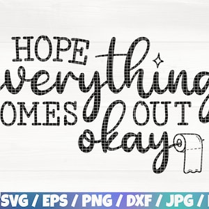 I Hope Everything Comes Out Okay Svg/Eps/Png/Dxf/Jpg/Pdf, Bathroom Svg, Funny Restroom Sign, Bathroom Humor Svg, Bathroom Quotes, Toilet Svg