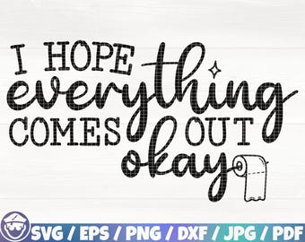 May include: Black and white graphic design with the text "I hope everything comes out okay" and a toilet paper roll illustration.
