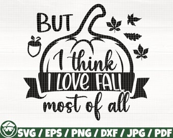 But I Think I Love Fall Most of All Svg/Eps/Png/Dxf/Jpg/Pdf, Pumpkin Silhouette, Leaf Cut, Thanksgiving Svg, Leaf Svg, Acorn Svg, Leaf Print