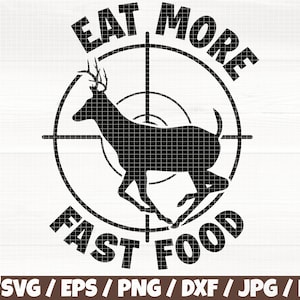 Comer más comida rápida Svg / Eps / Png / Dxf / Jpg / pdf, Silueta de ciervo, Apuntar svg, Cita de comida rápida, Vector de ciervo, Cita de caza, Caza dxf, Comer más cortado