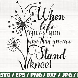 When Life Gives You More Than You Can Stand Kneel Svg/Eps/Png/Dxf/Jpg/Pdf, Dandelion Svg, Kneel Svg, Scripture Cut, Bible Verse Svg, God Dxf