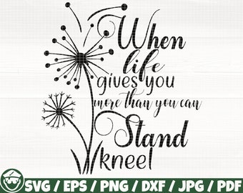 When Life Gives You More Than You Can Stand Kneel Svg/Eps/Png/Dxf/Jpg/Pdf, Dandelion Svg, Kneel Svg, Scripture Cut, Bible Verse Svg, God Dxf