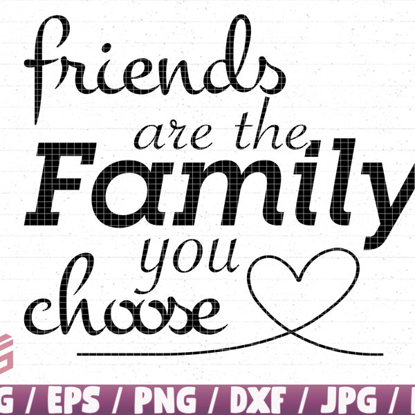 Friends Are The Familiy You Choose Svg/Png/Eps/Dxf/Jpg/Pdf, Friends Quote, Friends Svg, Familiy Svg, Friend Clipart, Familiy Illustrator Cut