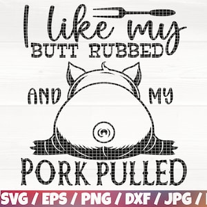 I Like My Butt Rubbed And My Pork Pulled Svg/Eps/Png/Dxf/Jpg/Pdf, Funny Barbecue Svg, BBQ Svg, Farmlife Svg, Father's Day Quote, BBQ Cricut