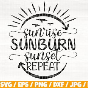 Sunrise Sunburn Sunset Repeat Svg/Eps/Png/Dxf/Jpg/Pdf, Summer Quote, Beach Life Svg, Sunburn Svg, Sunet Quote, Funny Summer Svg, Sunrise Png