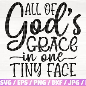 All die Gnade Gottes in einem winzigen Gesicht svg/eps/png/dxf/jpg/pdf, baby zitieren, baby vektor, baby bedruckbar, baby sublimation, liebe svg