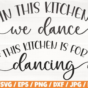 May include: Black and white text graphic that reads "In this kitchen we dance" and "This kitchen is for dancing".
