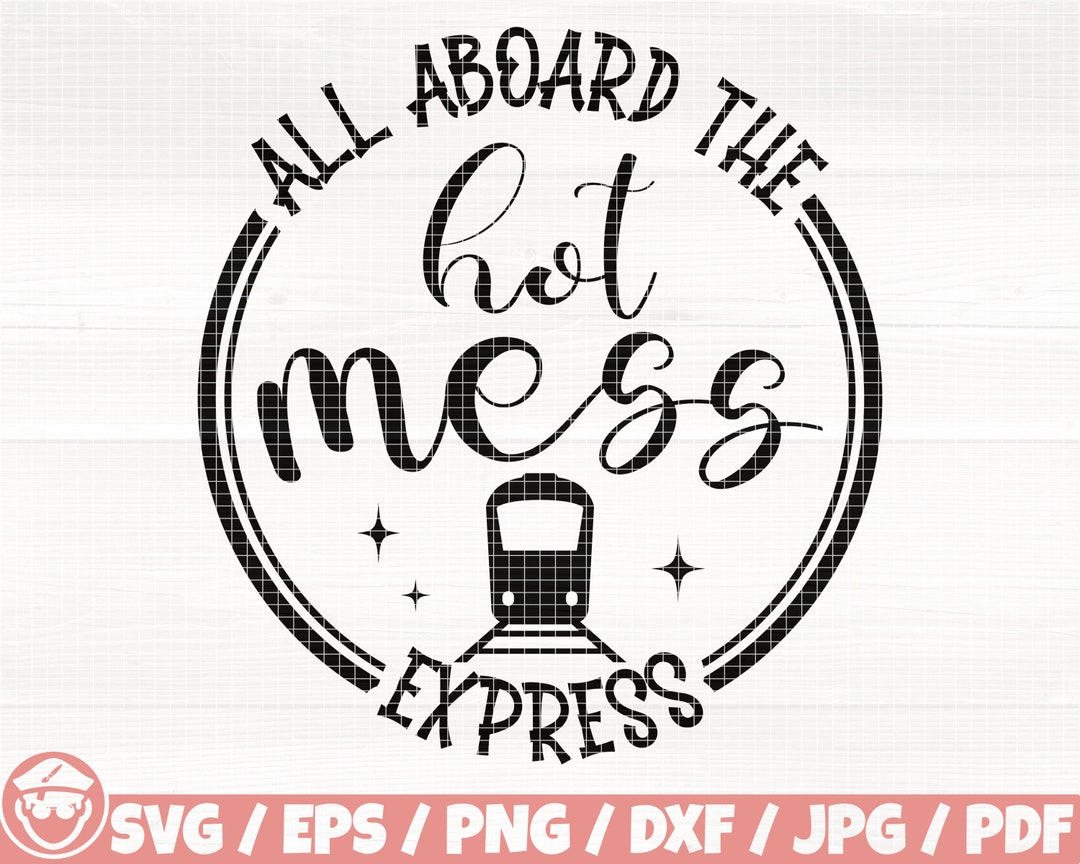 All Aboard the Hot Mess Express Svg/eps/png/dxf/jpg/pdf, Hot Mess Svg