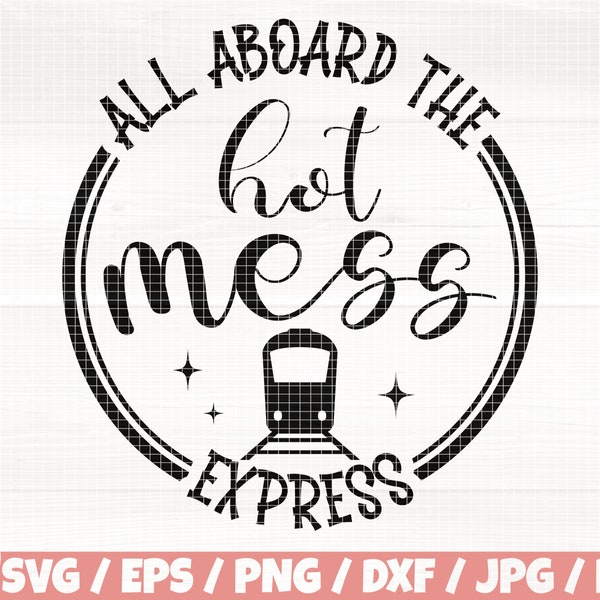 All Aboard The Hot Mess Express Svg/Eps/Png/Dxf/Jpg/Pdf, Hot Mess Svg, Mom Mess Svg, Mom Life Quote, Mother's Day Svg, Train Express Digital