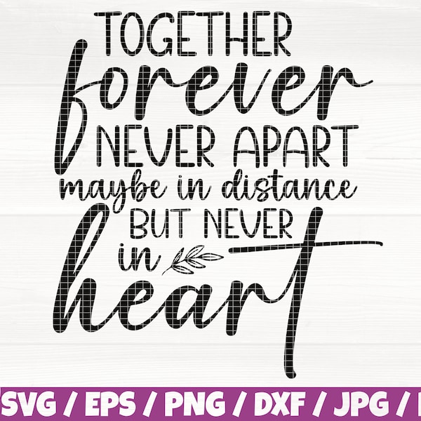 Together Forever Never Apart Maybe In Distance But Never In Heart Svg/Eps/Png/Dxf/Jpg/Pdf, Family Love Svg, Family Quote,Family Union Cricut