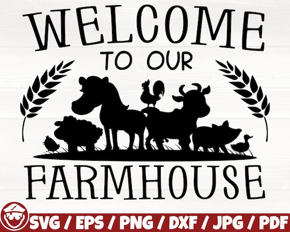 Welcome To Our Farmhouse Svg/Eps/Png/Dxf/Jpg/Pdf, Farmhouse Svg, Farm Digital, Cartoon Animals Svg, Farm Animals Svg, Welcome Dxf,Farm Craft