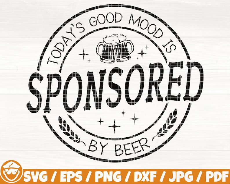 May include: Black and white graphic design with a circular stamp featuring the text "Today's Good Mood Is Sponsored By Beer" with two beer mugs and stars inside the circle.