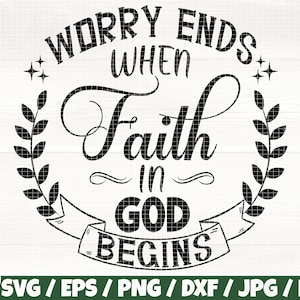 May include: Black and white graphic design with a wreath and a banner. The text reads "Worry ends when faith in God begins."