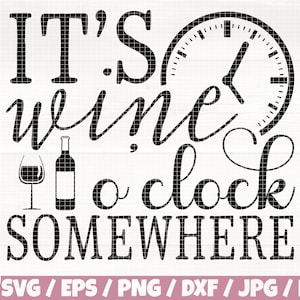 May include: Black and white graphic design with the text "IT'S wine o'clock SOMEWHERE". The design includes a clock face, a wine bottle, and a wine glass.