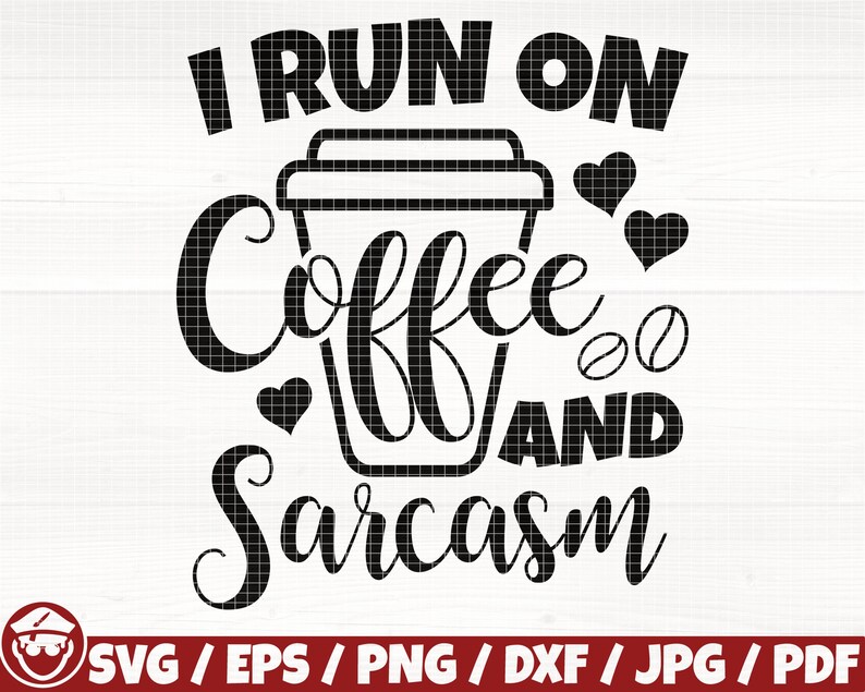 May include: Black and white graphic design with the text "I run on coffee and sarcasm". The design features a coffee cup with hearts and coffee beans.