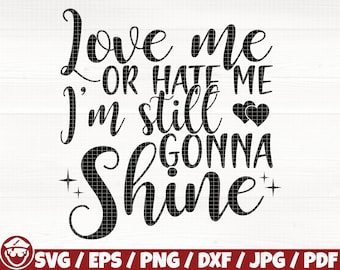 Love Me Or Hate Me I'm Still Gonna Shine Svg/Eps/Png/Dxf/Jpg/Pdf, Sarcastic Svg, Shine Svg, Funny Quote, Motivational Cut, Commercial Sassy