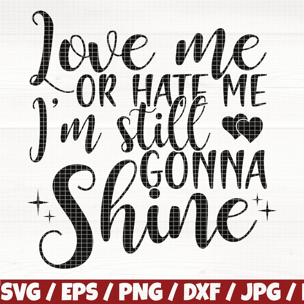 Love Me Or Hate Me I’m Still Gonna Shine Svg/Eps/Png/Dxf/Jpg/Pdf, Sarcastic Svg, Shine Svg, Funny Quote, Motivational Cut, Commercial Sassy