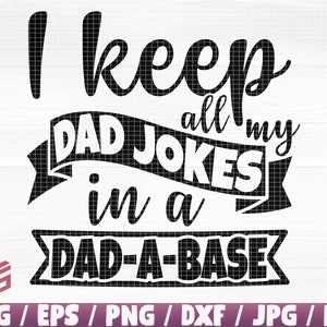 May include: Black and white graphic design with the text "I keep all my dad jokes in a dad-a-base".