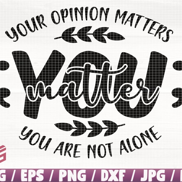 You Matter Svg/Eps/Png/Dxf/Jpg/Pdf, Your Opinion Matters Qupte, You Are Not Alone Svg, Matter Digital, Mental Health Png, Healthy Life Svg