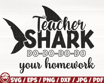 Teacher Shark Do Do Do Do Your Homework Svg/Eps/Png/Dxf/Jpg/Pdf, Funny School Svg, School Quote, Teacher Shark Svg, Homework Cut, Shark Dxf