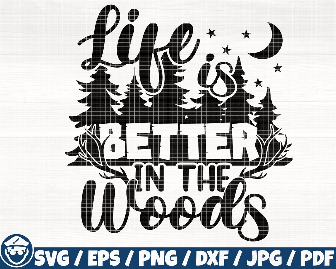Life is Better in the Woods Svg/eps/png/dxf/jpg/pdf Woods Etsy