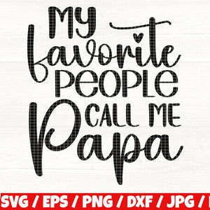 My Favorite People Call Me Papa Svg/Eps/Png/Dxf/Jpg/Pdf, Father&#39;s Day Svg, Dad Gift Quote, Papa Life Svg, Dad Vector, Daddy Svg, Family Svg