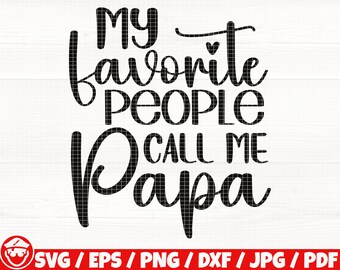 My Favorite People Call Me Papa Svg/Eps/Png/Dxf/Jpg/Pdf, Father's Day Svg, Dad Gift Quote, Papa Life Svg, Dad Vector, Daddy Svg, Family Svg