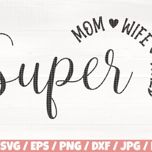 Super Mom Wife Tired Svg/Eps/Png/Dxf/Jpg/Pdf, Super Mom Svg, Mother's Day Svg, Mom Commercial, Mom GIft, Grandmother Svg, Mom Life Quote Png
