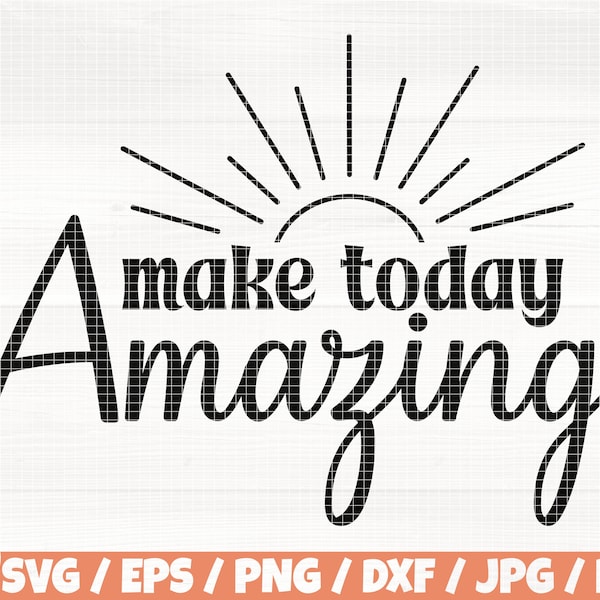 Make Today Amazing Svg/Eps/Png/Dxf/Jpg/Pdf, Motivate Svg, Inspirational Quote, Today Amazing Svg, Sunrise Png, Dream Svg,Self Love Printable