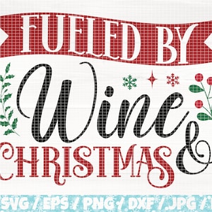Fueled By Wine And Christmas Svg/Eps/Png/Dxf/Jpg/Pdf, Christmas And Wine Svg, Fueled By Wine Svg, Xmas Wine Svg, Christmas Quote,Noel Cricut