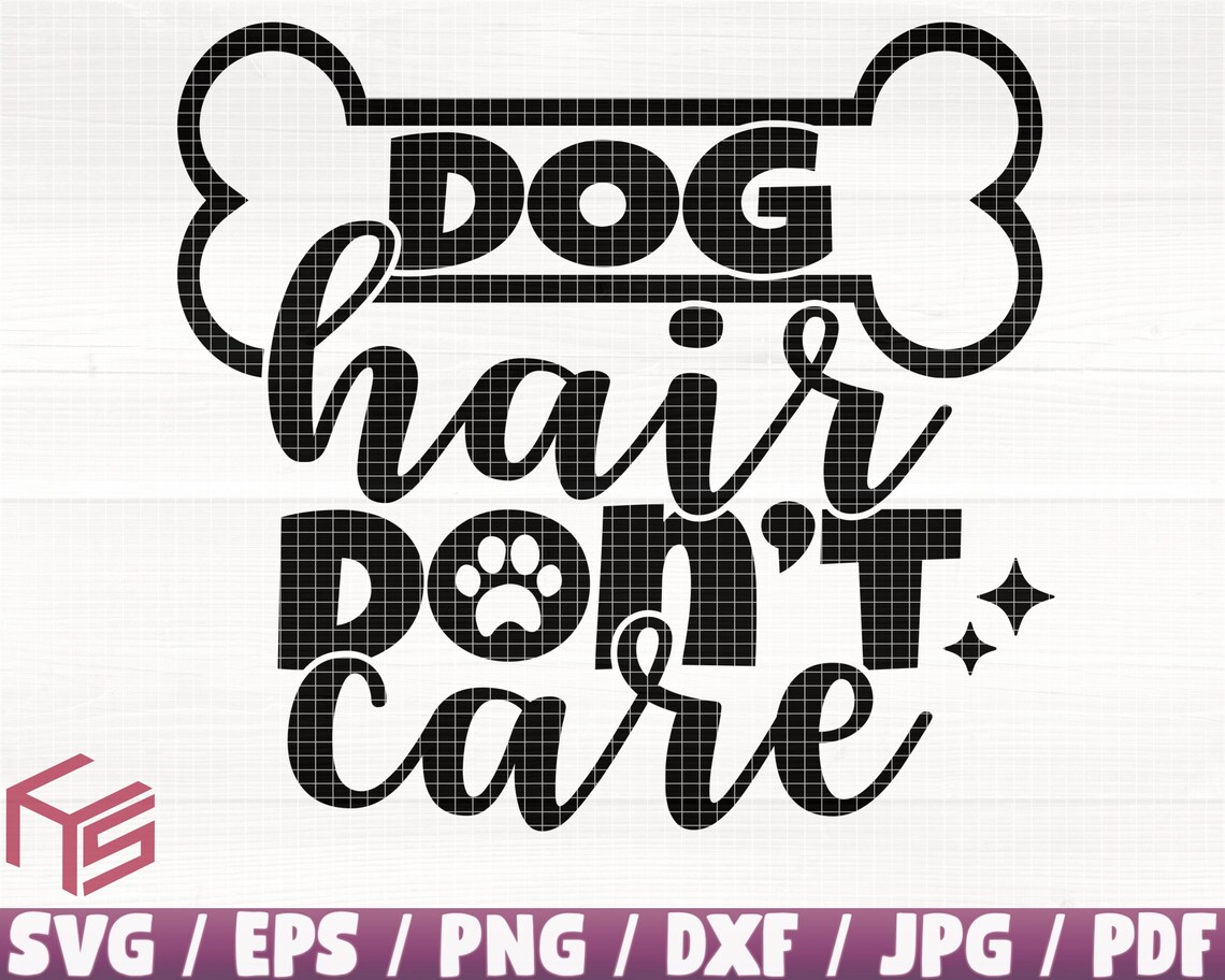 Dog Hair Don't Care Svg/eps/png/dxf/jpg/pdf Dog Hair Svg Etsy