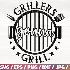 Grillers Gonna Grill Svg/Eps/Png/Dxf/Jpg/Pdf, Grilling Cutting File, Father&#39;s Day Svg, Southern Svg, Grill Dad Quote,Grill Printable,BBQ Svg