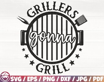Grillers Gonna Grill Svg/Eps/Png/Dxf/Jpg/Pdf, Grilling Cutting File, Father's Day Svg, Southern Svg, Grill Dad Quote,Grill Printable,BBQ Svg