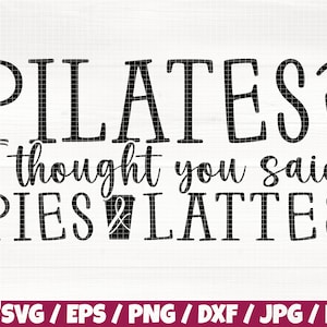 Pilates? Eu pensei que você tivesse dito tortas e lattes Svg/Eps/Png/Dxf/Jpg/Pdf, Sacola Svg, Citação de café, Citação de comida, Impressão sarcástica,Tote Bag Cricut