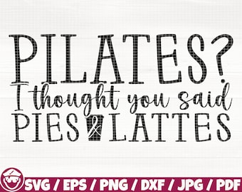 May include: Black and white text graphic design with the text "PILATES? I thought you said PIES & LATTES".