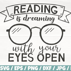 Lezen is dromen met je ogen open Svg / Eps / png / dxf / jpg / pdf, leesbril Svg, boekliefhebber citaat, terug naar school Cricut, leraar citaat