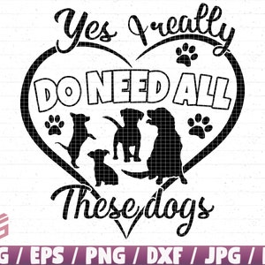 Sí, realmente necesito todos estos perros Svg / Eps / Png / Dxf / Jpg / Pdf, Clipart para perros, Impresiones para perros, Amante de los perros Svg, Necesito perros Svg, Vector de perro, Cricut de perro