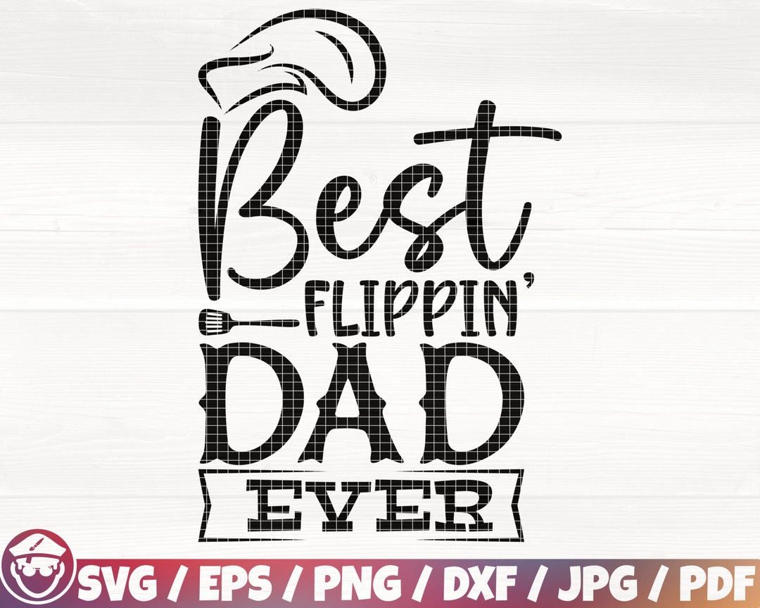 Best Flippin' Dad Ever Svg/eps/png/dxf/jpg/pdf, BBQ Dad Svg, Father's ...