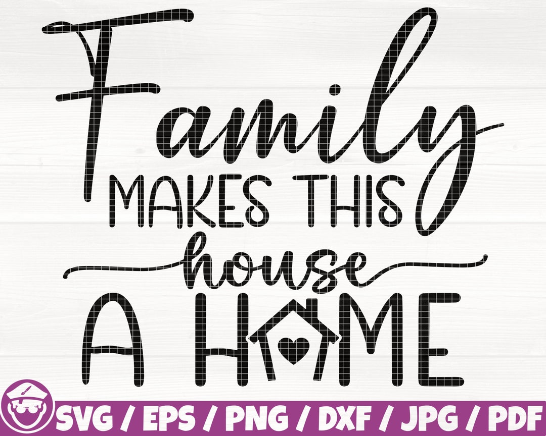 Family Makes This House A Home Svg/eps/png/dxf/jpg/pdf, Family Quote ...
