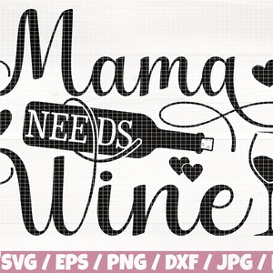 May include: Black and white graphic design with the text "Mama Needs Wine" featuring a wine bottle, wine glass, and hearts.