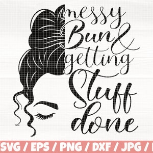 Messy Bun And Getting Stuff Done Svg/Eps/Png/Dxf/Jpg/Pdf, Mom Life Svg, Messy Mom Svg, Mother Clipart, Mother's Day Cricut, Messy Hair Vinyl