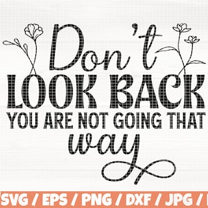 Don&#39;t Look Back You Are Not Going That Way Svg/Eps/Png/Dxf/Jpg/Pdf, Motivational Svg, Encourage Quote, Inspirational Png, Self Love Cricut