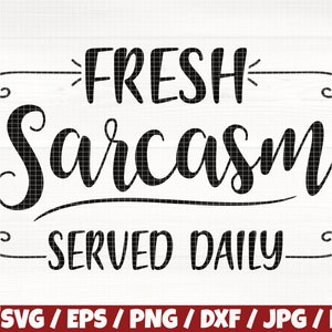 May include: Black and white graphic design with the text "FRESH Sarcasm SERVED DAILY".
